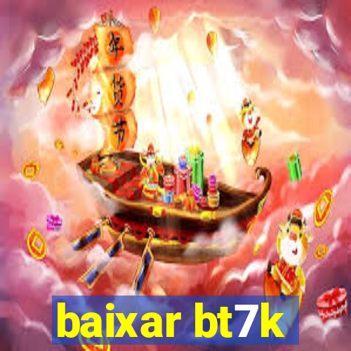 baixar bt7k